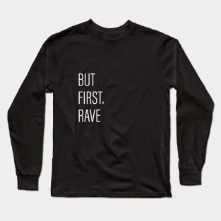 But First Rave Black Long Sleeve T-Shirt